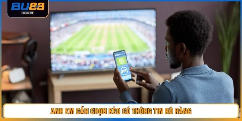 Anh em cần chọn kèo có thông tin rõ ràng