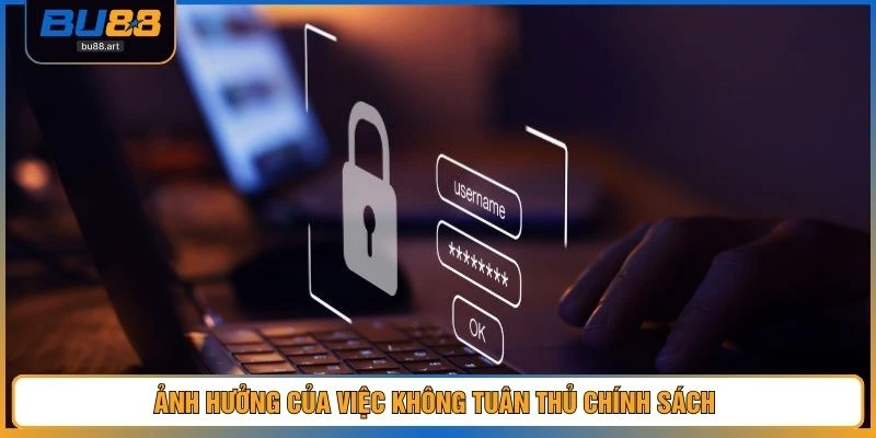 Ảnh hưởng của việc không tuân thủ chính sách 