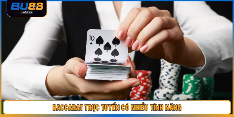 Baccarat trực tuyến có nhiều tính năng