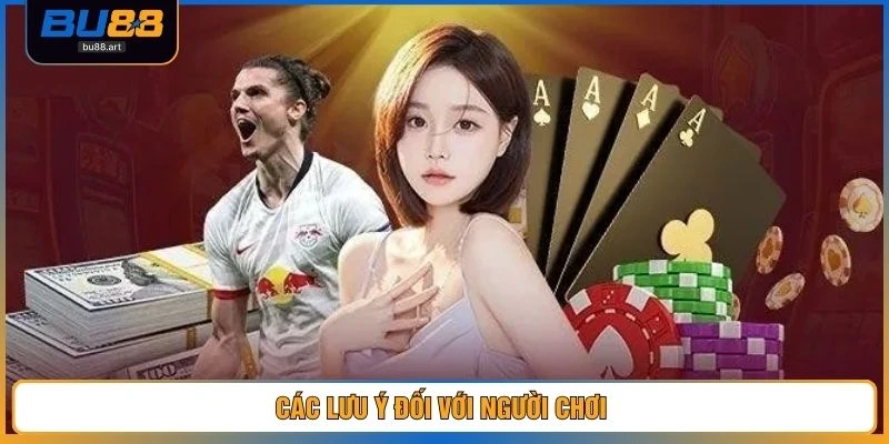Các lưu ý đối với người chơi 