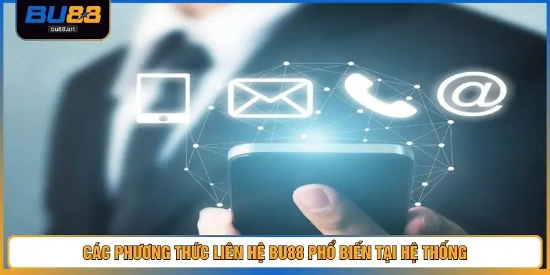 Các phương thức liên hệ BU88 phổ biến tại hệ thống
