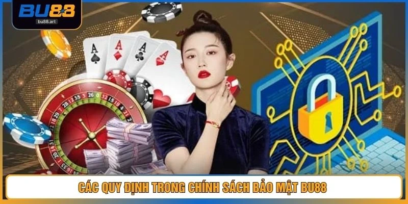 Các quy định trong chính sách bảo mật BU88 