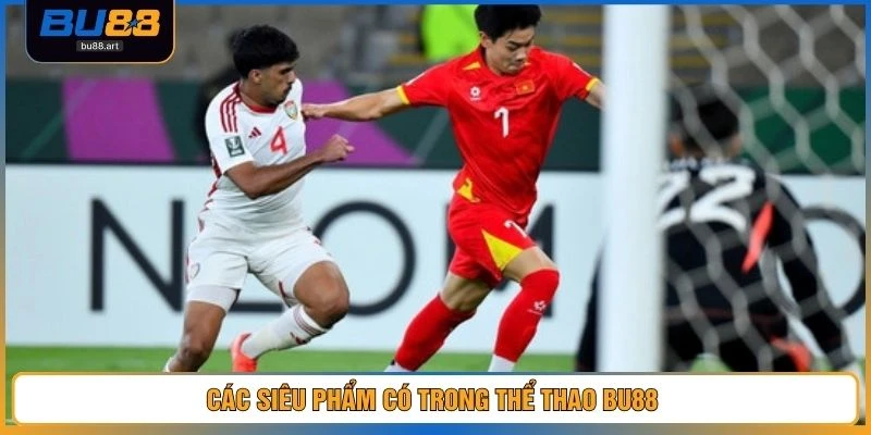 Các siêu phẩm có trong thể thao BU88 