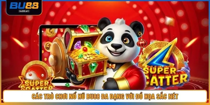 Các trò chơi nổ hũ bu88 đa dạng với đồ họa sắc nét