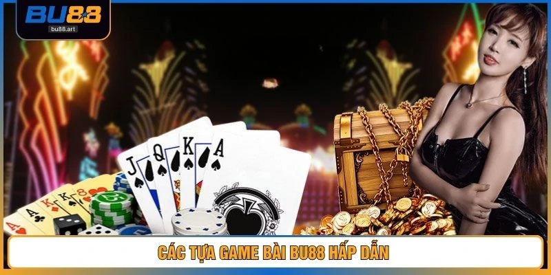 Các tựa game bài BU88 hấp dẫn 