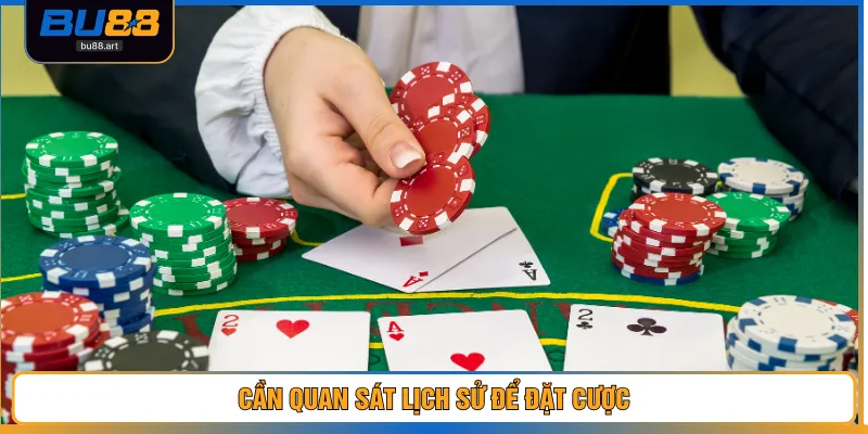 Cần quan sát lịch sử để đặt cược