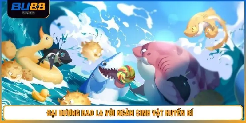 Đại dương bao la với ngàn sinh vật huyền bí