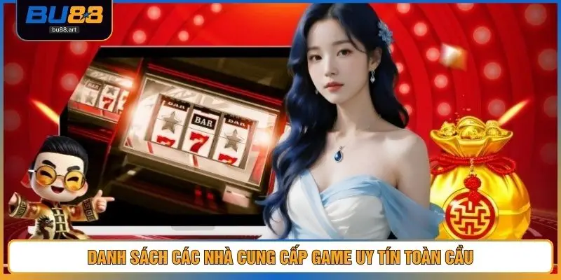 Danh sách các nhà cung cấp game uy tín toàn cầu