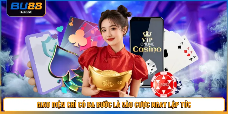 Giao diện chỉ có ba bước là vào cược ngay lập tức