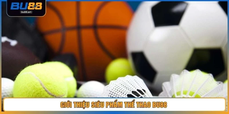 Giới thiệu siêu phẩm thể thao BU88 