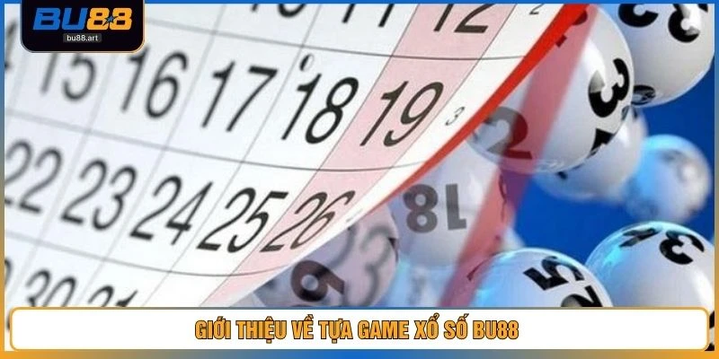 Giới thiệu về tựa game xổ số BU88 