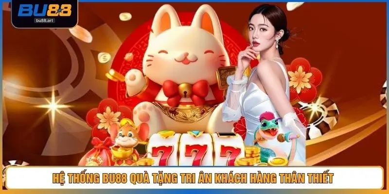 Hệ thống BU88 quà tặng tri ân khách hàng thân thiết 