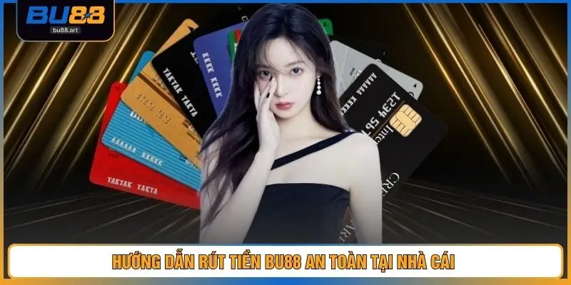 Hướng dẫn rút tiền BU88 an toàn tại nhà cái 