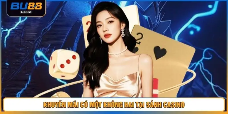 Khuyến mãi có một không hai tại sảnh Casino