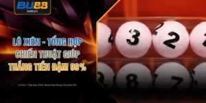 Lô Xiên - Tổng Hợp Chiến Thuật Giúp Thắng Tiền Đậm 99%