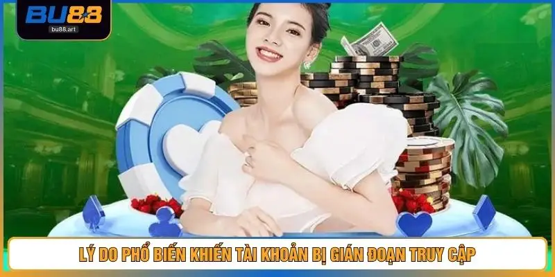 Lý do phổ biến khiến tài khoản bị gián đoạn truy cập