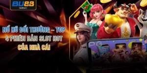 Nổ Hũ Đổi Thưởng – Top 4 Phiên Bản Slot Hot Của Nhà Cái