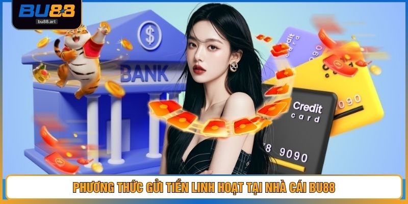 Phương thức gửi tiền linh hoạt tại nhà cái BU88