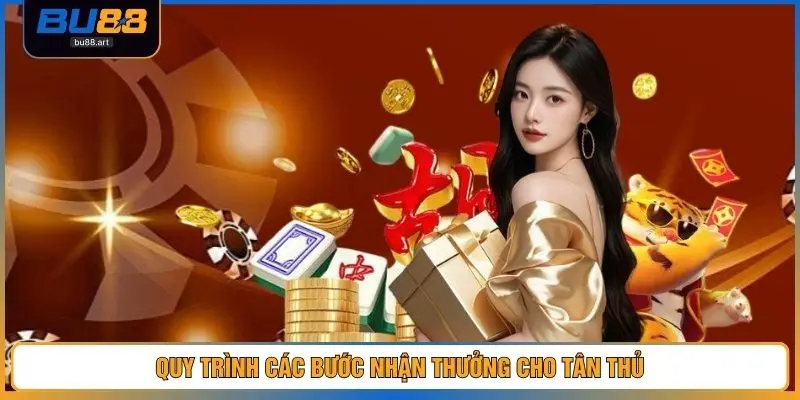 Quy trình các bước nhận thưởng cho tân thủ