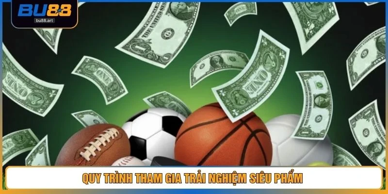 Quy trình tham gia trải nghiệm siêu phẩm 