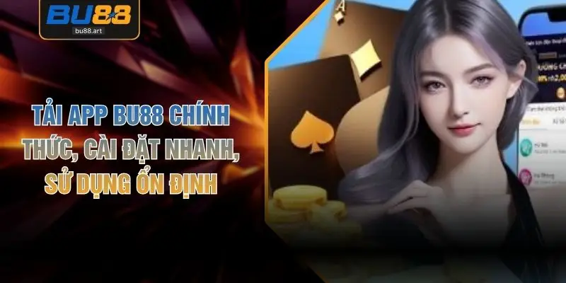 Tải App BU88 Chính Thức, Cài Đặt Nhanh, Sử Dụng Ổn Định