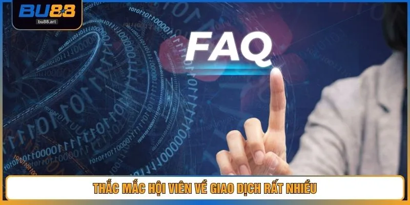 Thắc mắc hội viên về giao dịch rất nhiều