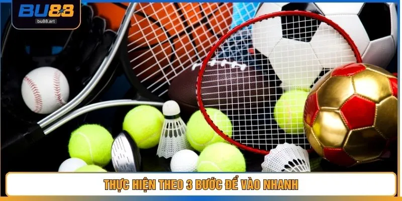 Thực hiện theo 3 bước để vào nhanh