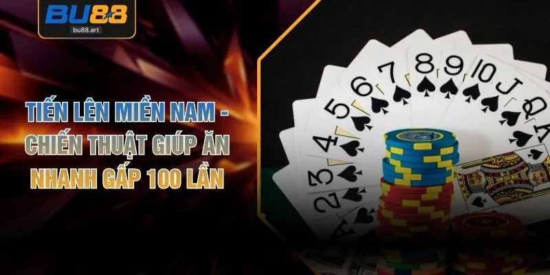 Tiến Lên Miền Nam - Chiến Thuật Giúp Ăn Nhanh Gấp 100 Lần
