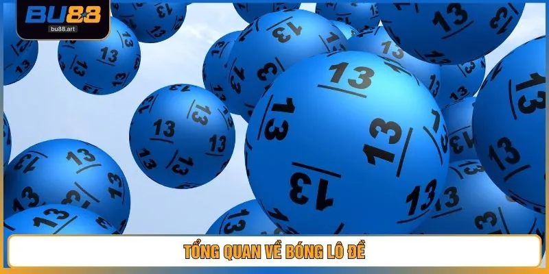Tổng quan về bóng lô đề