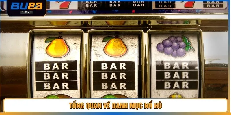 Tổng quan về danh mục nổ hũ