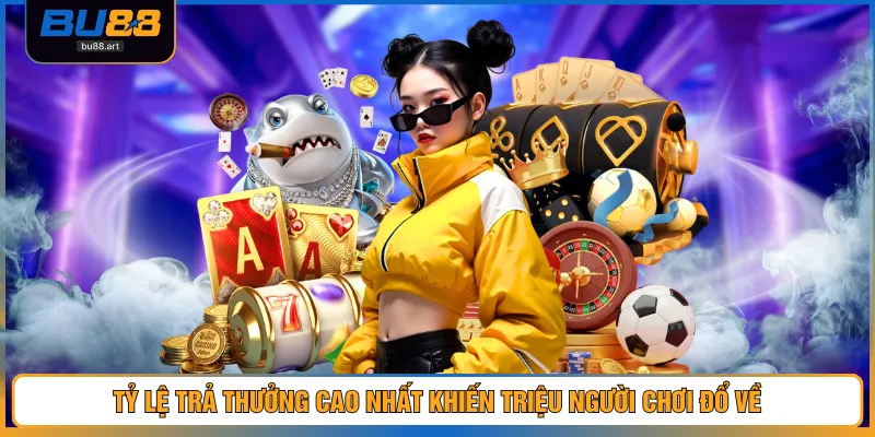Tỷ lệ trả thưởng cao nhất khiến triệu người chơi đổ về